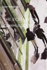 The Ecstasy of Communication, new edition by Jean Baudrillard, Jean-Louis Violeau, 9781584350576