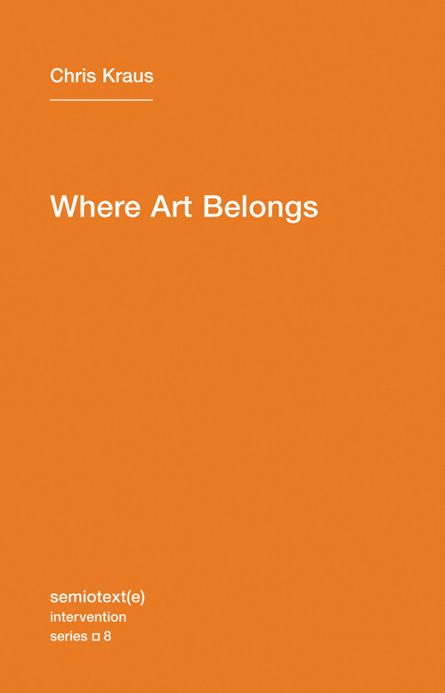 Where Art Belongs by Chris Kraus, 9781584350989