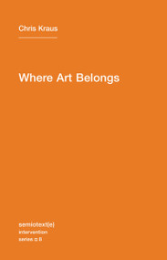 Where Art Belongs by Chris Kraus, 9781584350989