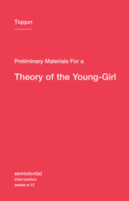 Preliminary Materials for a Theory of the Young-Girl by Tiqqun, Ariana Reines, 9781584351085