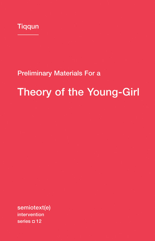 Preliminary Materials for a Theory of the Young-Girl by Tiqqun, Ariana Reines, 9781584351085