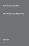 The Femicide Machine by SERGIO GONZALEZ RODRIGUEZ, Michael Parker-Stainback, 9781584351108