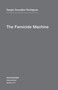 The Femicide Machine by Sergio Gonzalez Rodriguez, Michael Parker-Stainback, 9781584351108