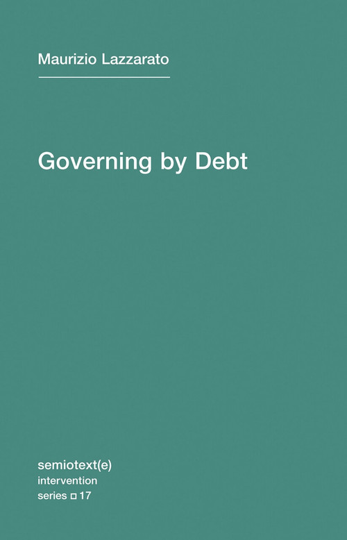Governing by Debt by Maurizio Lazzarato, Joshua David Jordan, 9781584351634