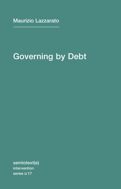 Governing by Debt by Maurizio Lazzarato, Joshua David Jordan, 9781584351634