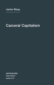 Carceral Capitalism by Jackie Wang, 9781635900026
