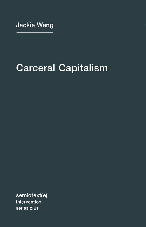 Carceral Capitalism by Jackie Wang, 9781635900026