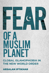 Fear of a Muslim Planet (Global Islamophobia in the New World Order) by Arsalan Iftikhar, 9781510761872