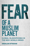 Fear of a Muslim Planet (Global Islamophobia in the New World Order) by Arsalan Iftikhar, 9781510761872