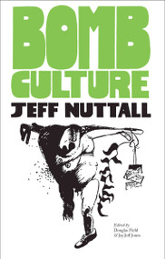 Bomb Culture (50th Anniversary Edition) by Jeff Nuttall, Douglas Field, Jay Jeff Jones, 9781907222702