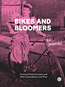 Bikes and Bloomers (Victorian Women Inventors and their Extraordinary Cycle Wear) by Kat Jungnickel, 9781912685431