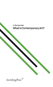 What Is Contemporary Art? by E-Flux Journal, 9781934105108