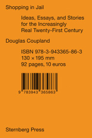 Shopping in Jail (Ideas, Essays, and Stories for the Increasingly Real Twenty-First Century) by Douglas Coupland, Shumon Basar, 9783943365863