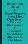 Sharp Tongues, Loose Lips, Open Eyes, Ears to the Ground by Hans-Ulrich Obrist, April Lamm, 9783943365955