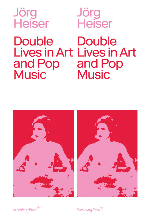 Double Lives in Art and Pop Music by Jorg Heiser, 9783956790959