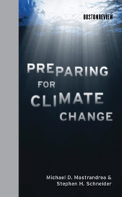 Preparing for Climate Change by Michael D. Mastrandrea, Stephen H. Schneider, 9780262014885