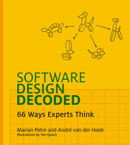 Software Design Decoded (66 Ways Experts Think) by Marian Petre, Andre Van Der Hoek, Yen Quach, 9780262035187