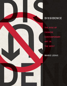 Dissidence (The Rise of Chinese Contemporary Art in the West) by Marie Leduc, 9780262038522