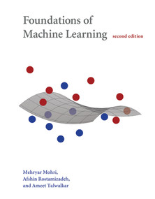Foundations of Machine Learning, second edition by Mehryar Mohri, Afshin Rostamizadeh, Ameet Talwalkar, 9780262039406