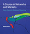 A Course in Networks and Markets (Game-theoretic Models and Reasoning) by Rafael Pass, 9780262039789
