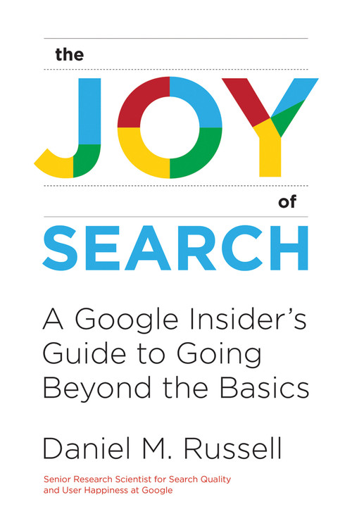 The Joy of Search (A Google Insider's Guide to Going Beyond the Basics) by Daniel M. Russell, 9780262042871