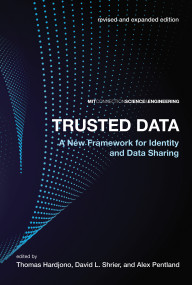 Trusted Data, revised and expanded edition (A New Framework for Identity and Data Sharing) by Thomas Hardjono, David L. Shrier, Alex Pentland, 9780262043212