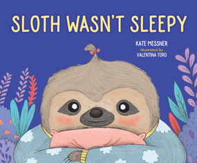 Sloth Wasn't Sleepy by Kate Messner, Valentina Toro, 9781683645467