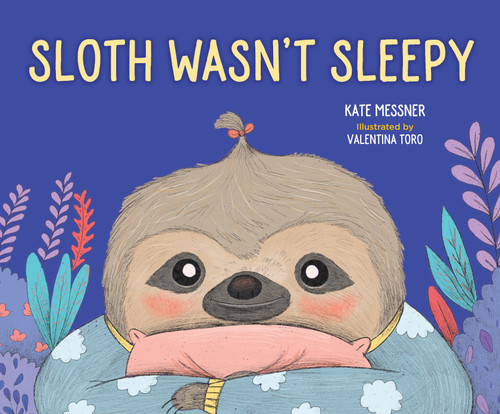 Sloth Wasn't Sleepy by Kate Messner, Valentina Toro, 9781683645467