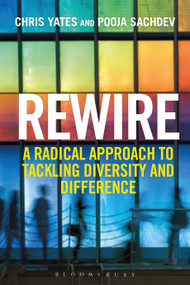 Rewire (A Radical Approach to Tackling Diversity and Difference) - 9781472984210 by Chris Yates, Pooja Sachdev, 9781472984210