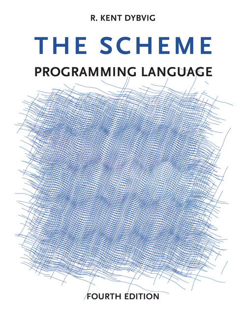 The Scheme Programming Language, fourth edition by R. Kent Dybvig, 9780262512985
