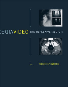 Video (The Reflexive Medium) by Yvonne Spielmann, 9780262515177