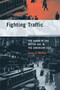 Fighting Traffic (The Dawn of the Motor Age in the American City) by Peter D. Norton, 9780262516129