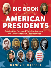 The Big Book of American Presidents (Fascinating Facts and True Stories about U.S. Presidents and Their Families) by Nancy J. Hajeski, 9781510760240