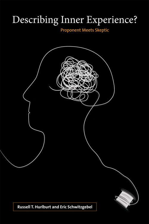 Describing Inner Experience? (Proponent Meets Skeptic) by Russell Hurlburt, Eric Schwitzgebel, 9780262516495