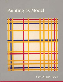 Painting as Model by Yve-Alain Bois, 9780262521802