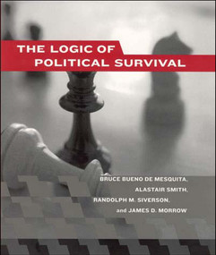 The Logic of Political Survival by Bruce Bueno De Mesquita, Alastair Smith, Randolph M. Siverson, James D. Morrow, 9780262524407
