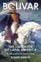 Bolivar (The Liberator of Latin America) - 9781510760653 by Robert Harvey, 9781510760653