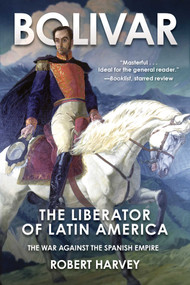 Bolivar (The Liberator of Latin America) - 9781510760653 by Robert Harvey, 9781510760653