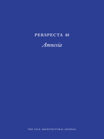 Perspecta 48 (Amnesia) by Aaron Dresben, Edward Hsu, Andrea Leung, Teo Quintana, 9780262528122