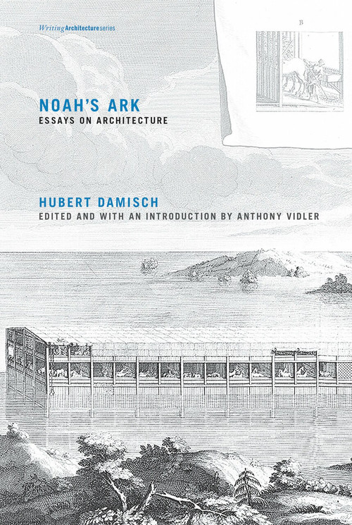 Noah's Ark (Essays on Architecture) by Hubert Damisch, Anthony Vidler, 9780262528580
