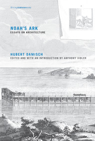 Noah's Ark (Essays on Architecture) by Hubert Damisch, Anthony Vidler, 9780262528580