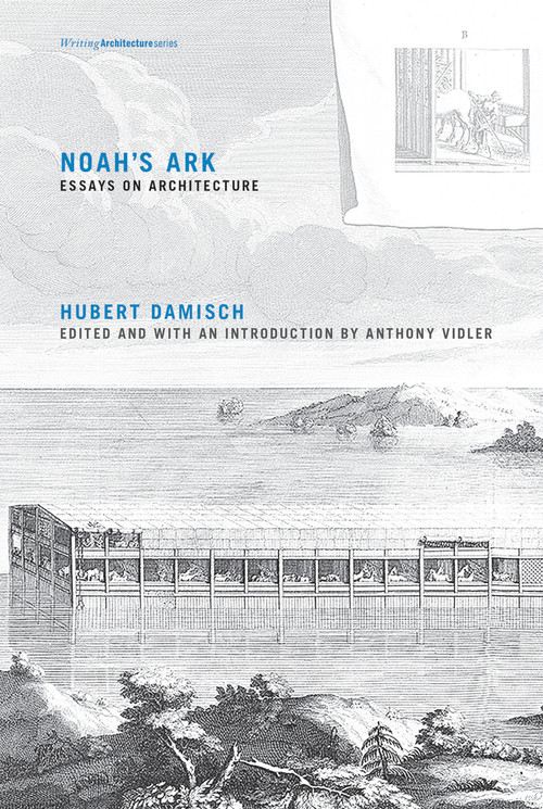 Noah's Ark (Essays on Architecture) by Hubert Damisch, Anthony Vidler, 9780262528580