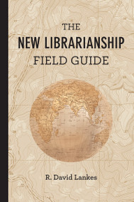 The New Librarianship Field Guide by R. David Lankes, 9780262529082