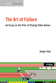 The Art of Failure (An Essay on the Pain of Playing Video Games) by Jesper Juul, 9780262529952