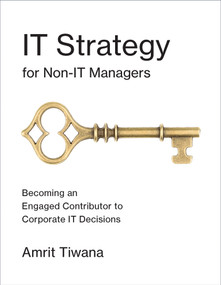 IT Strategy for Non-IT Managers (Becoming an Engaged Contributor to Corporate IT Decisions) by Amrit Tiwana, 9780262534154