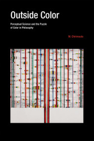 Outside Color (Perceptual Science and the Puzzle of Color in Philosophy) by M. Chirimuuta, 9780262534574