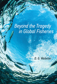 Beyond the Tragedy in Global Fisheries by D. G. Webster, 9780262534734
