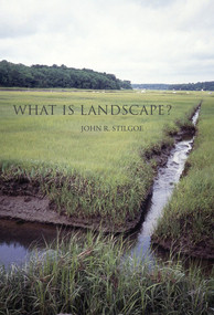 What Is Landscape? by John R. Stilgoe, 9780262535281