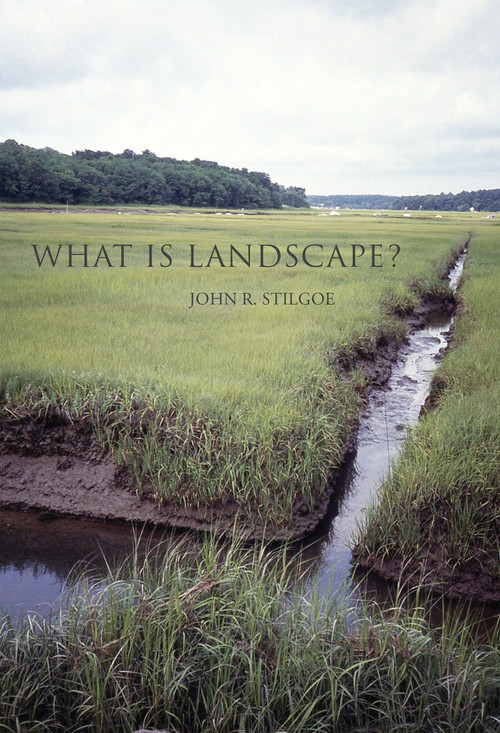 What Is Landscape? by John R. Stilgoe, 9780262535281