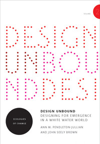 Design Unbound: Designing for Emergence in a White Water World, Volume 2 (Ecologies of Change) by Ann M. Pendleton-Jullian, John Seely Brown, 9780262535823